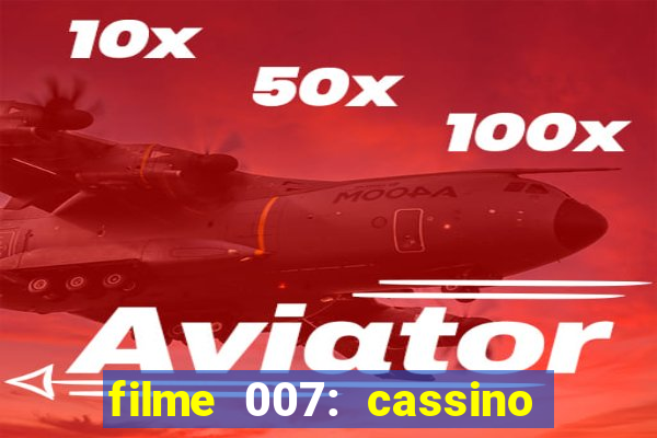 filme 007: cassino royale completo dublado